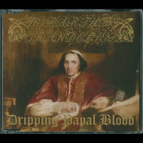 Departure Chandelier - Dripping Papal Blood - CD